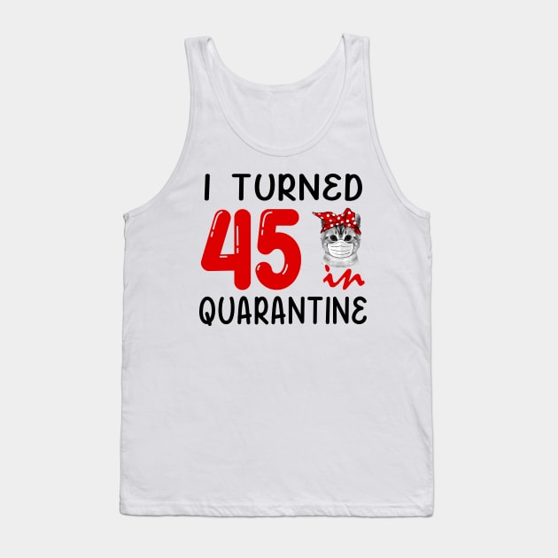 I Turned 45 In Quarantine Funny Cat Facemask Tank Top by David Darry